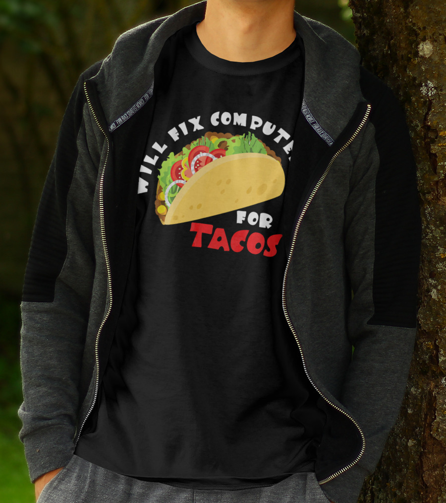Will Fix Computer For Tacos T-Shirt