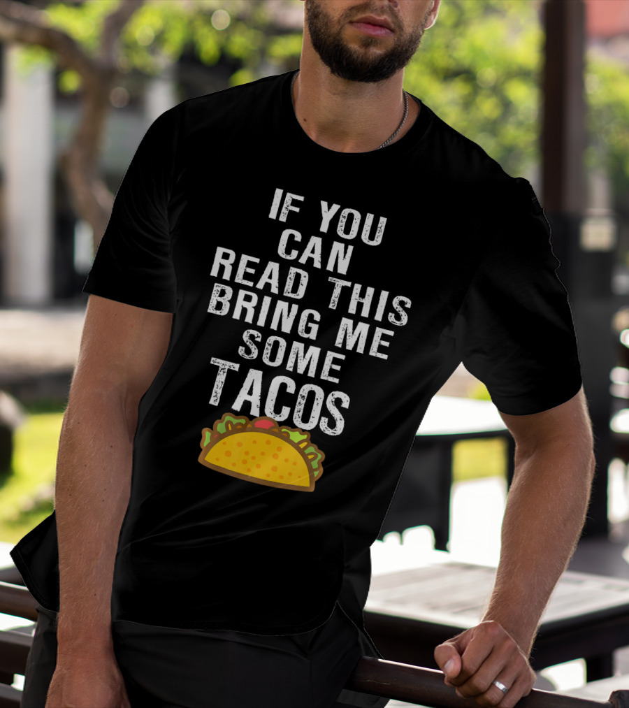 If You Can Read This Bring Me Some Tacos T-Shirt