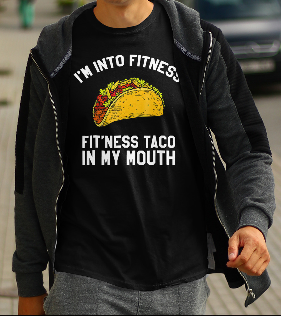 I'm Into Fitness Fit'ness Taco In My Mouth Mexican Gym Humor T-Shirt