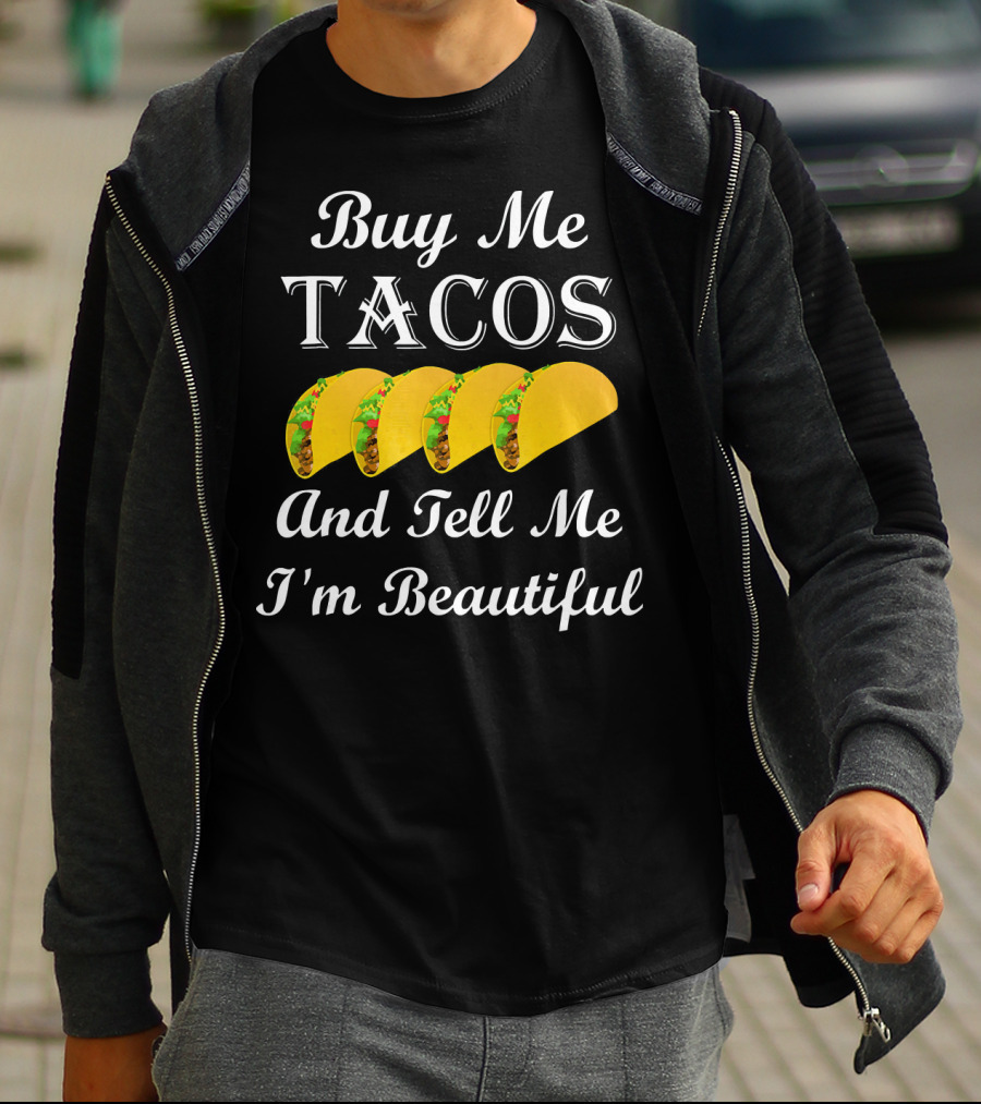 Buy Me Tacos Tell Me I'm Beautiful Tacos T-Shirt