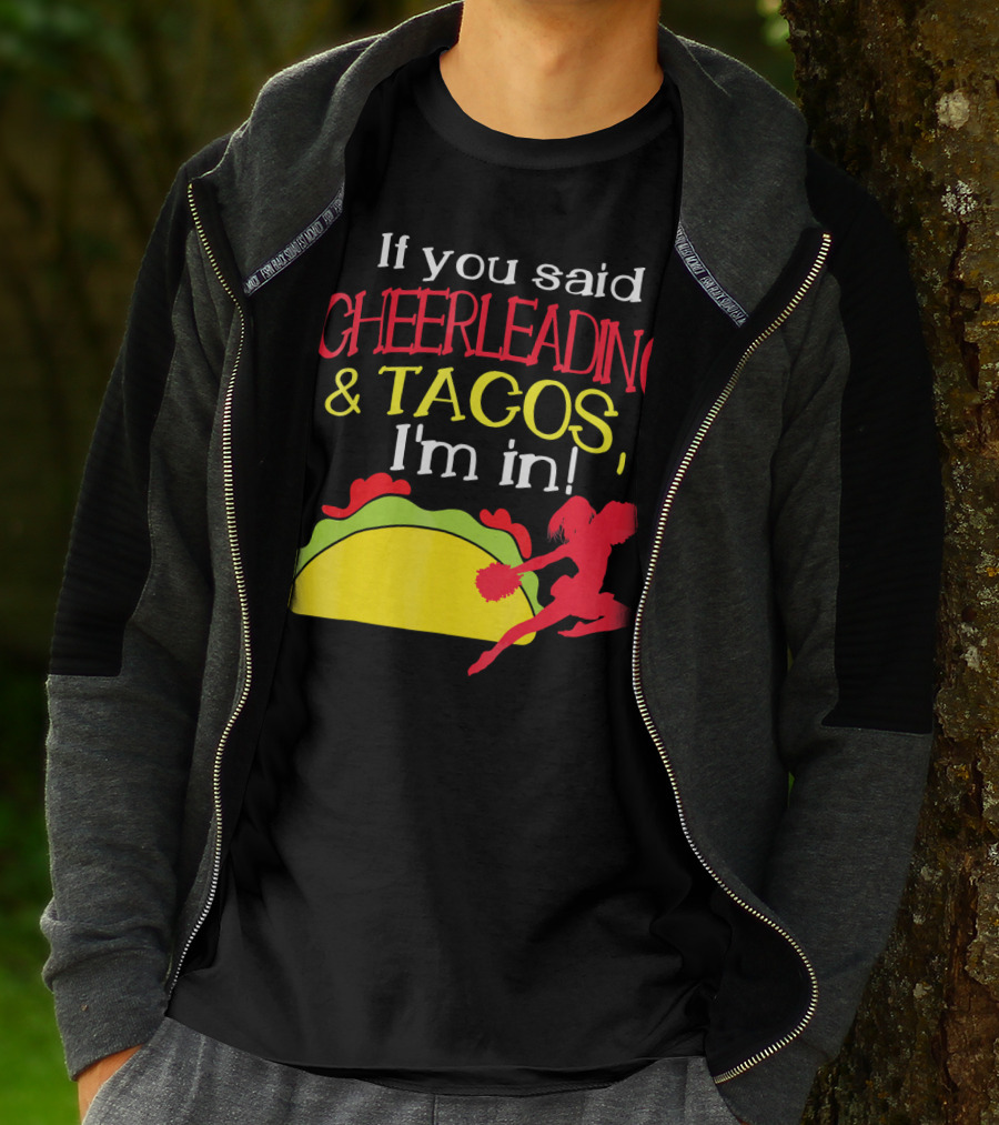 If You Said Cheerleading And Tacos I'm In T-Shirt