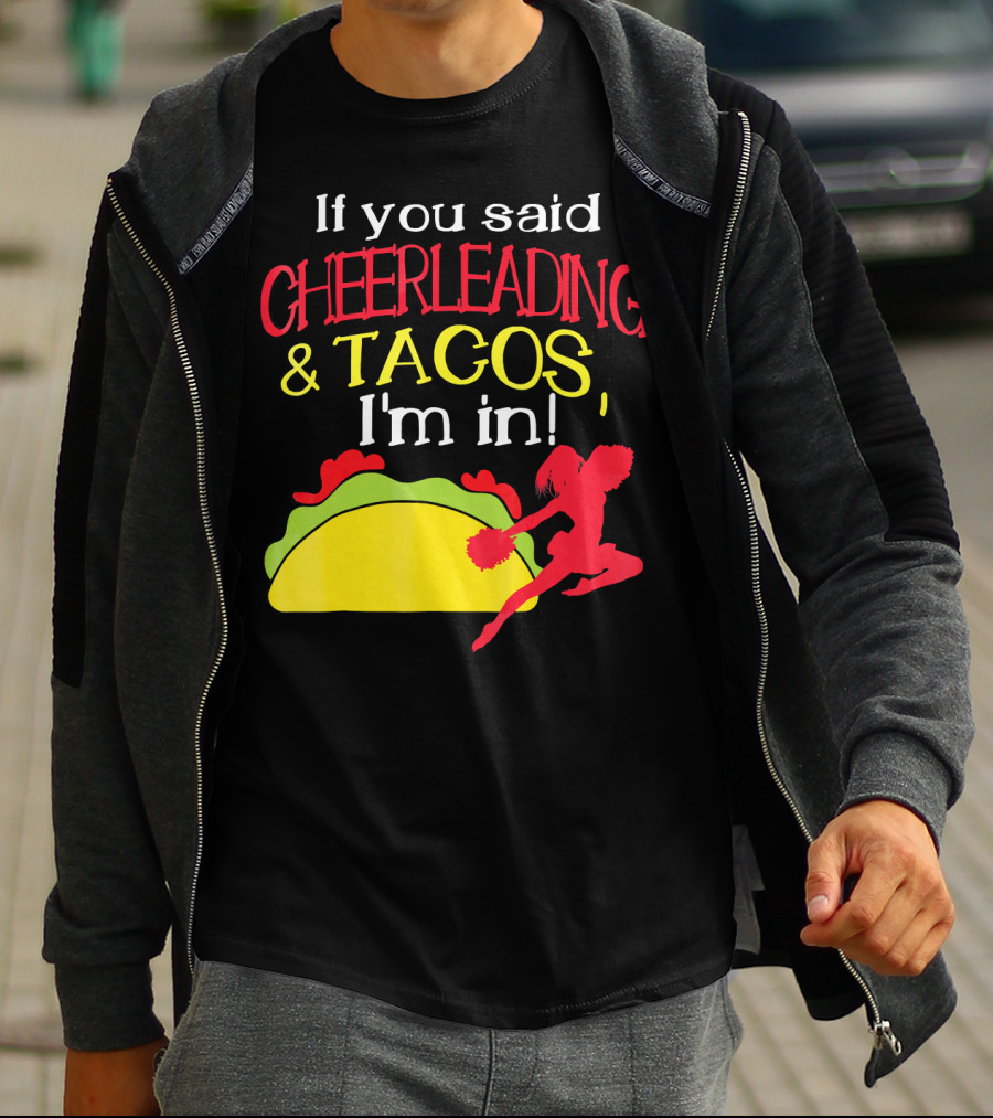 If You Said Cheerleading And Tacos I'm In T-Shirt