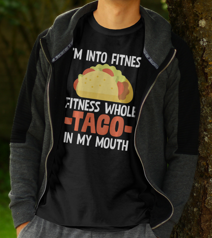 I'm Into Fitness Fitness Whole Taco In My Mouth T-Shirt