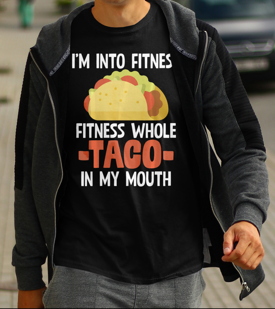 I'm Into Fitness Fitness Whole Taco In My Mouth T-Shirt
