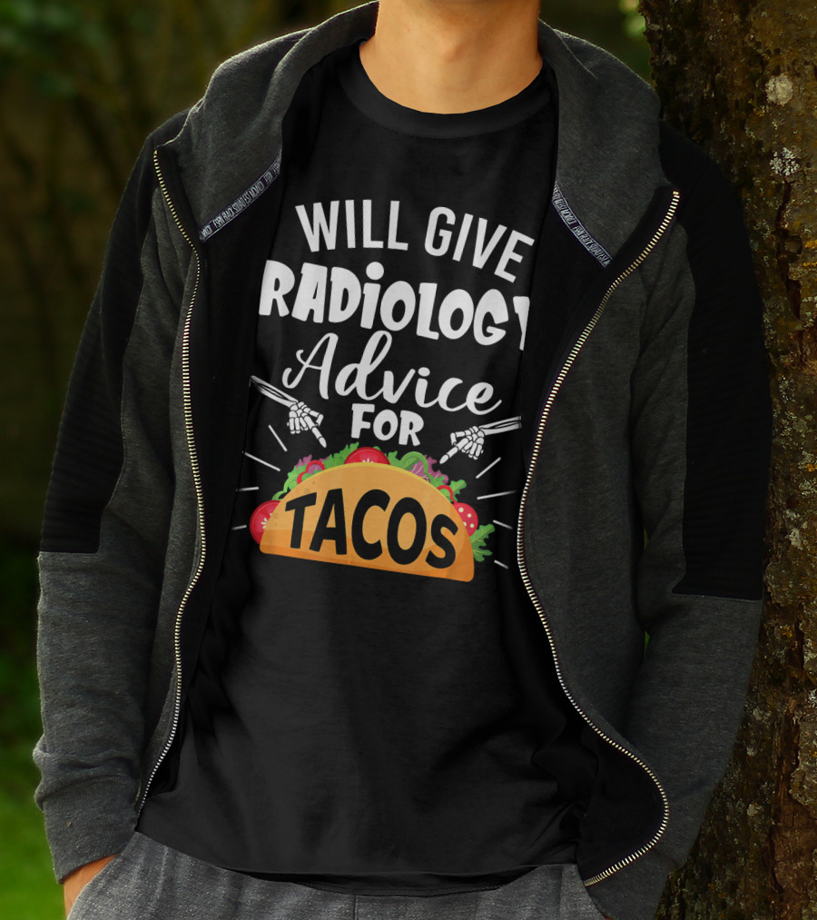 Will Give Radiology Advice For Tacos Fun Skeleton Hands And Taco T-Shirt