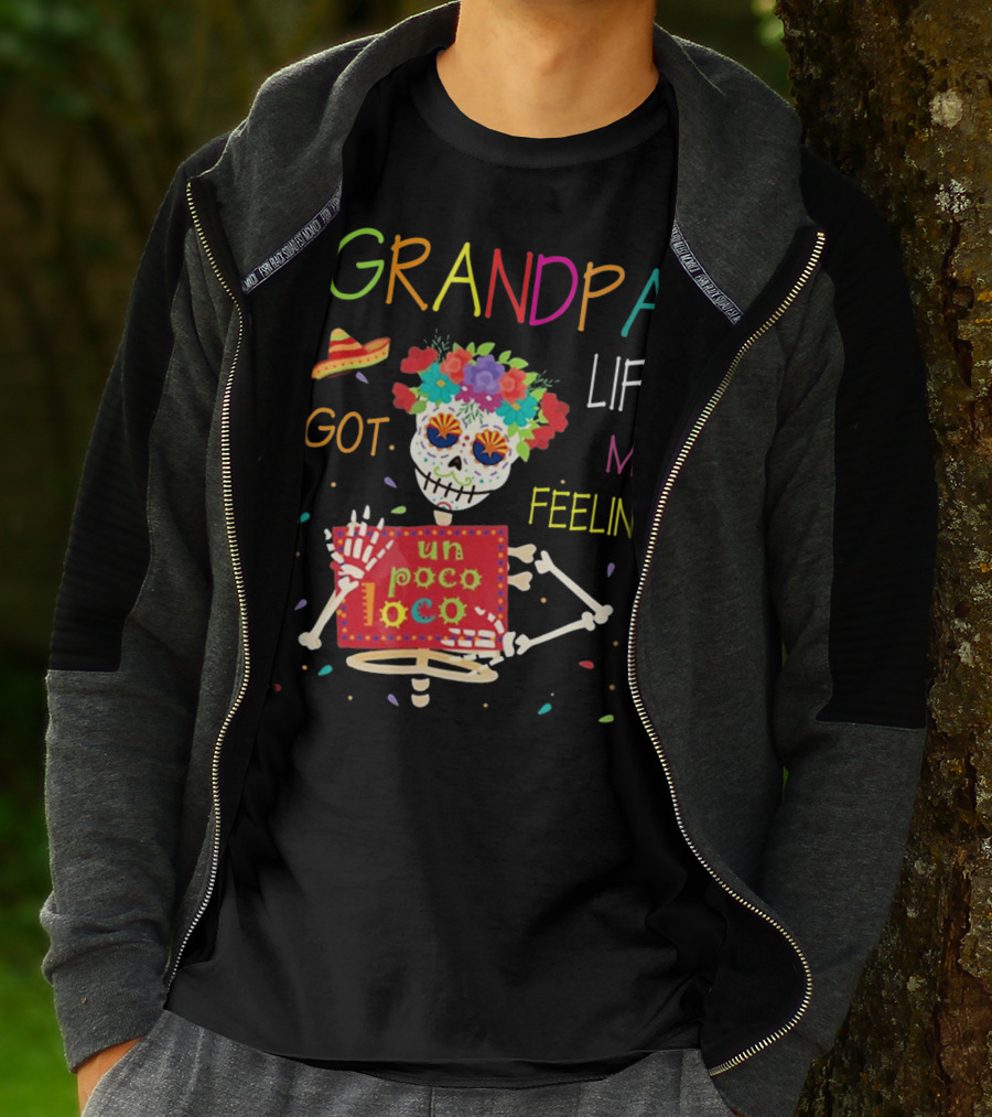 Grandpa Life Got Me Feelin Un Poco Loco With Colorful Skeleton And Sombrero T-Shirt