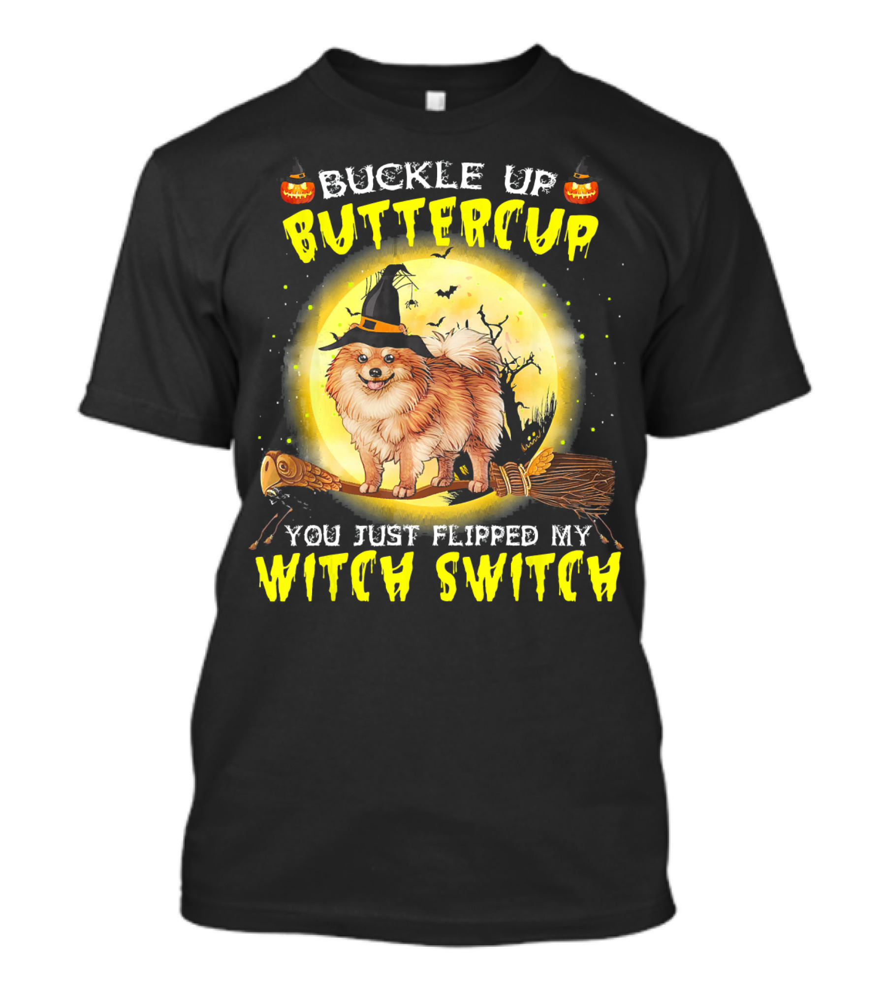 Buckle Up Buttercup You Just Flipped My Witch Switch Pomeranian Dog Broomstick Moon Halloween T-Shirt