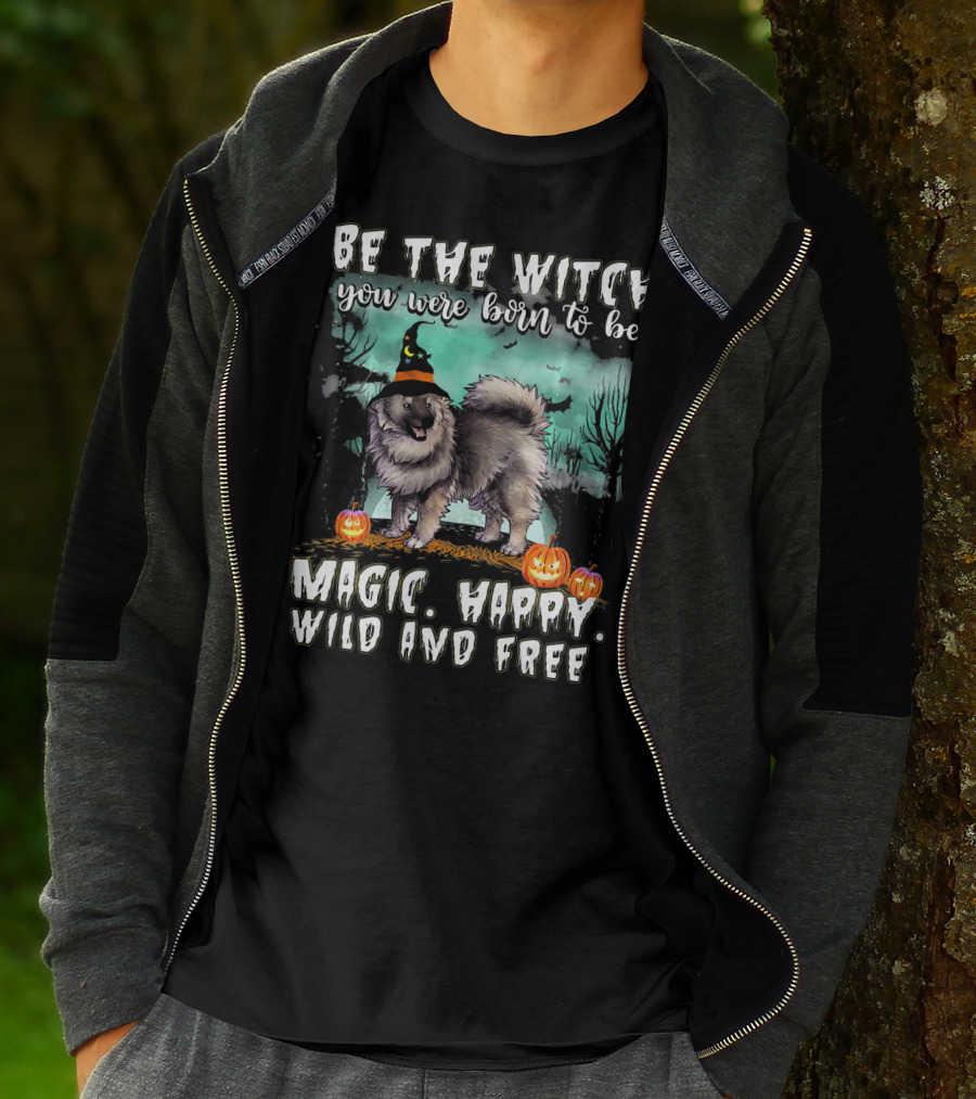 Be The Witch You Were Born To Be Magic Happy Wild And Free Keeshond Dog T-Shirt
