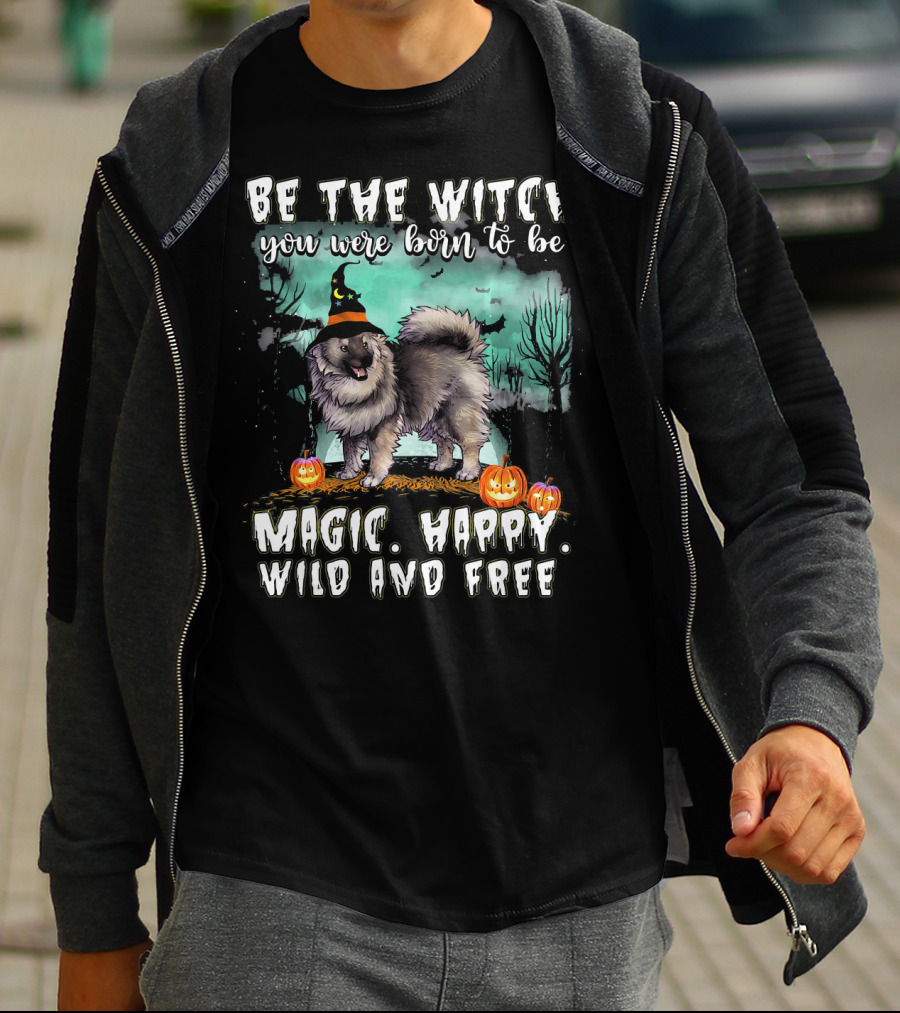 Be The Witch You Were Born To Be Magic Happy Wild And Free Keeshond Dog T-Shirt