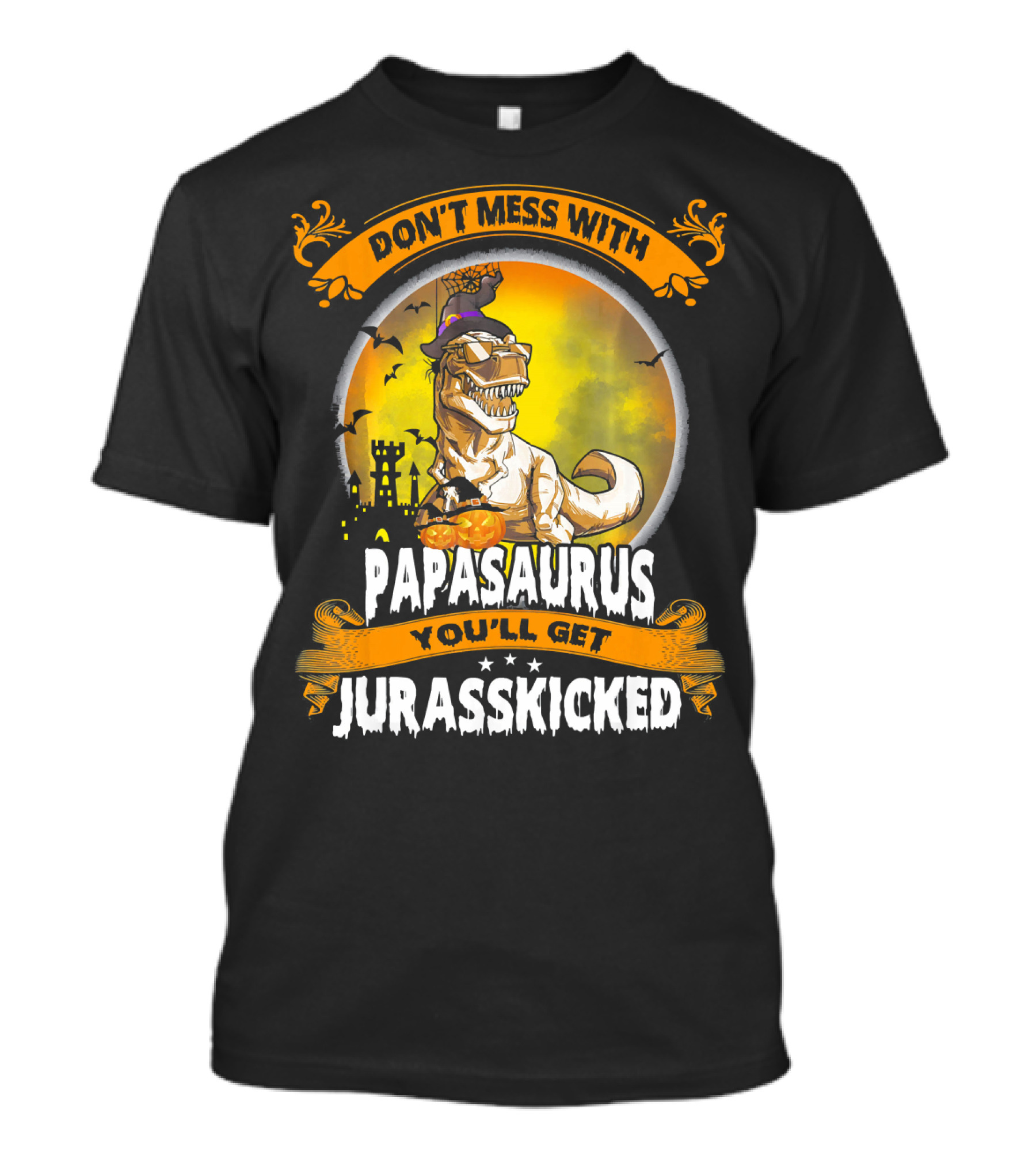 Don't Mess With Papasaurus You'll Get Jurasskicked Halloween T-Rex T-Shirt