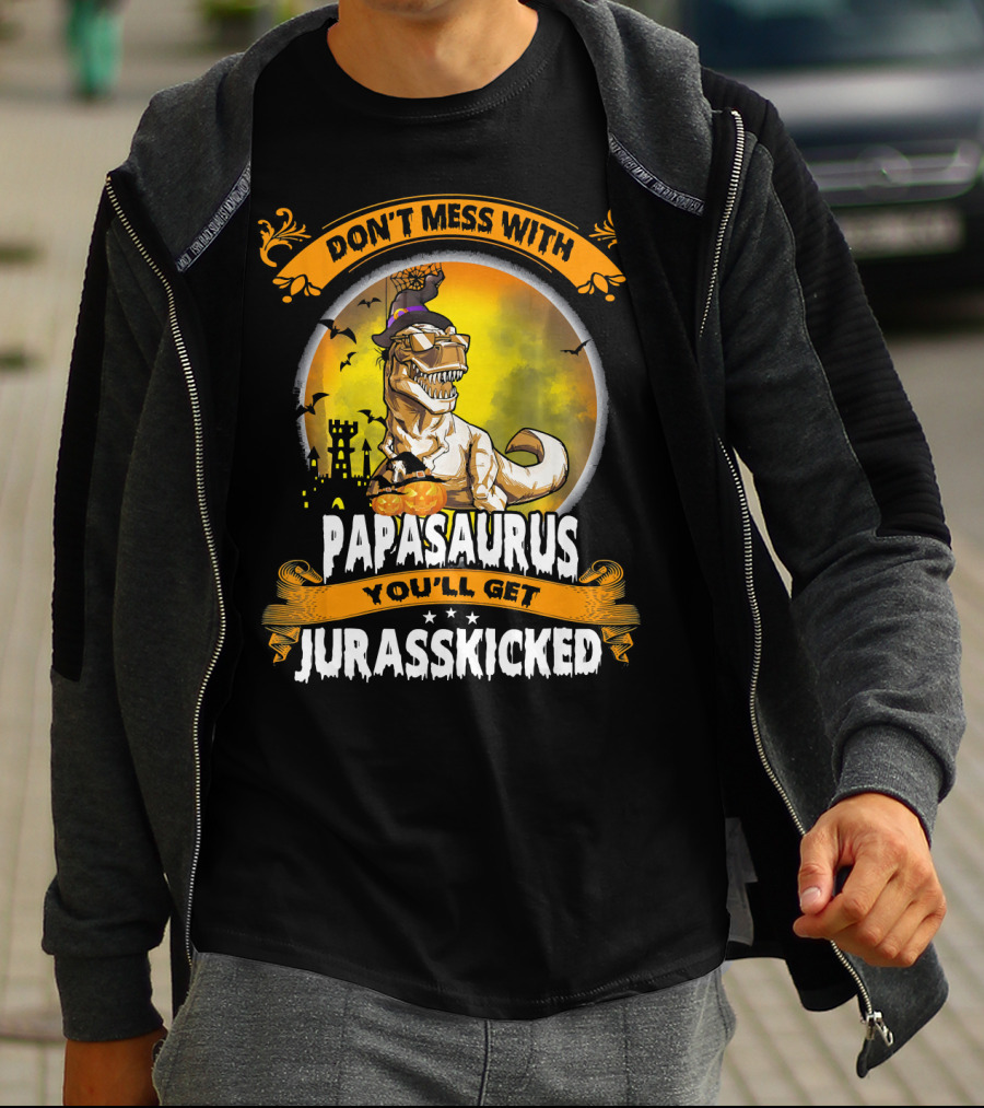 Don't Mess With Papasaurus You'll Get Jurasskicked Halloween T-Rex T-Shirt