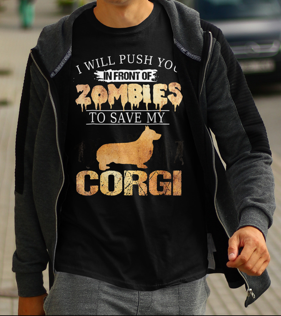 I Will Push You In Front Of Zombies To Save My Corgi T-Shirt