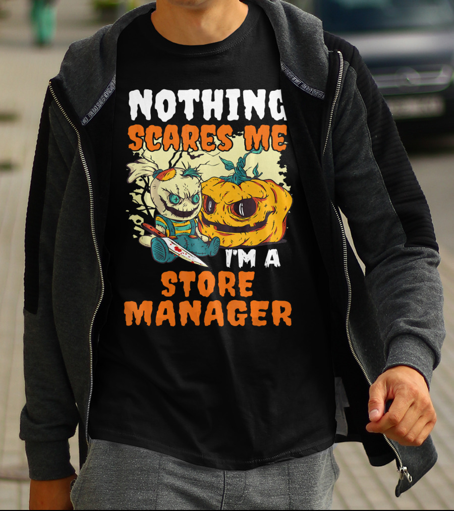 Nothing Scares Me I'm A Store Manager Creepy Doll And Pumpkin T-Shirt
