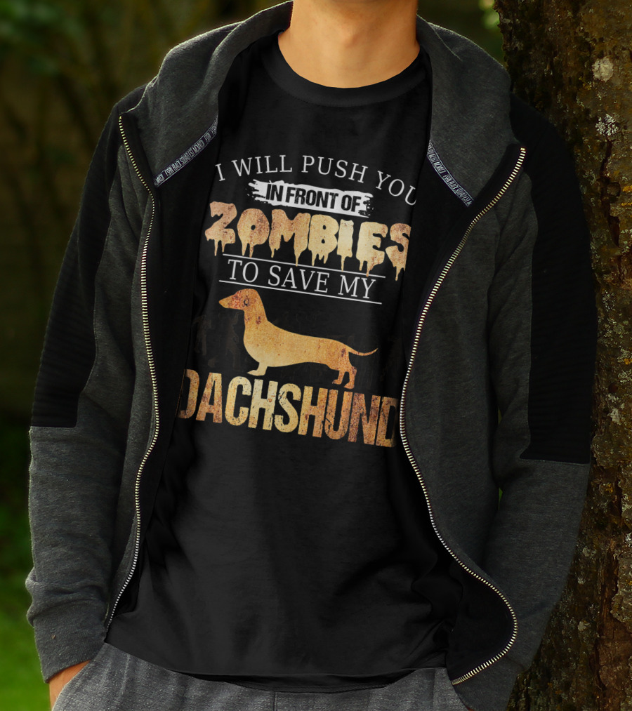 I Will Push You In Front Of Zombies To Save My Dachshund T-Shirt