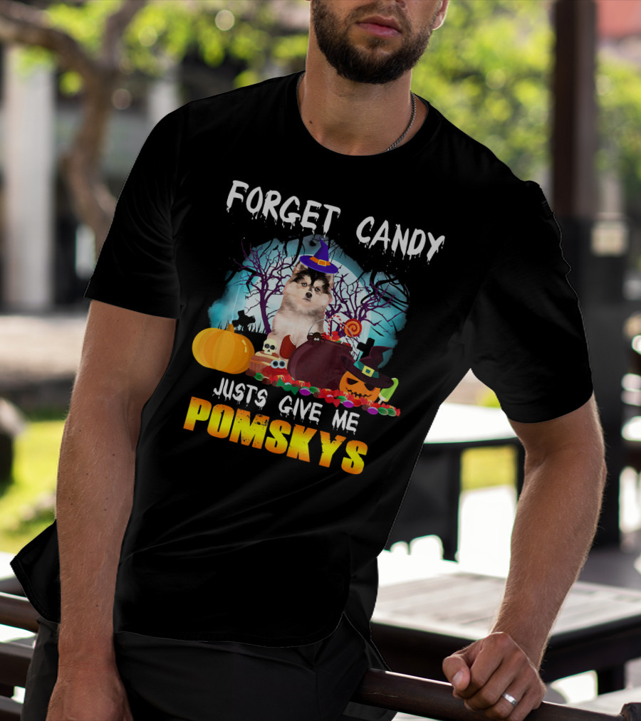 FORGET CANDY JUST GIVE ME POMSKYS T-Shirt