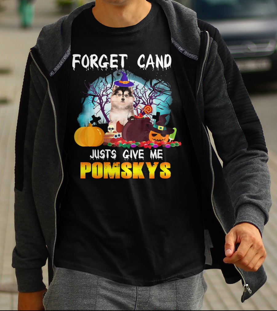 FORGET CANDY JUST GIVE ME POMSKYS T-Shirt