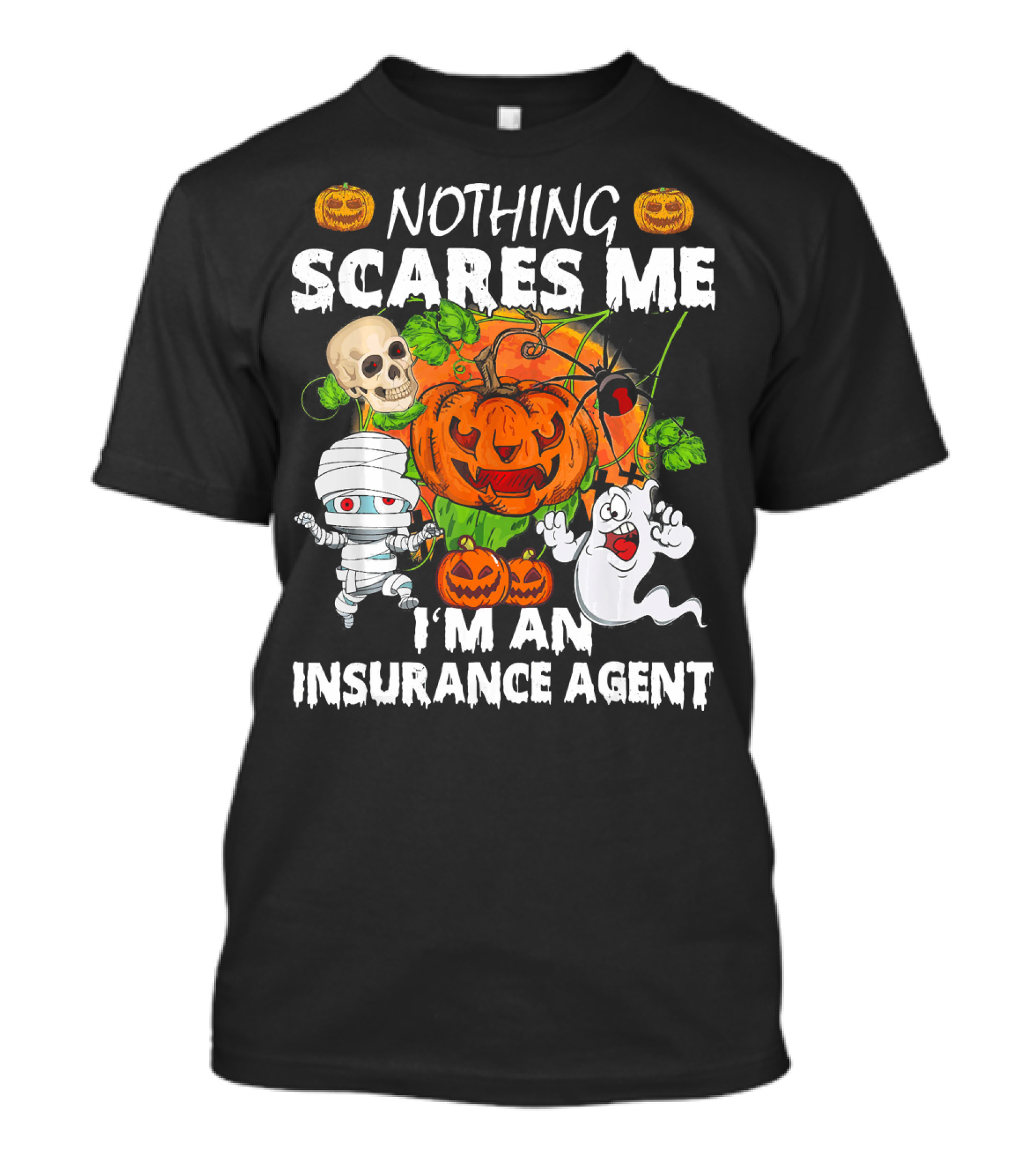NOTHING SCARES ME I'M AN INSURANCE AGENT Halloween Pumpkin Ghost Skull Mummy T-Shirt