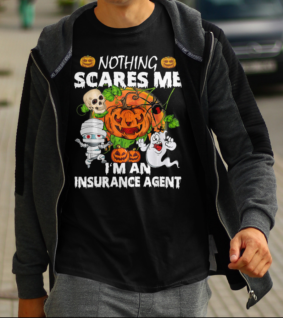 NOTHING SCARES ME I'M AN INSURANCE AGENT Halloween Pumpkin Ghost Skull Mummy T-Shirt