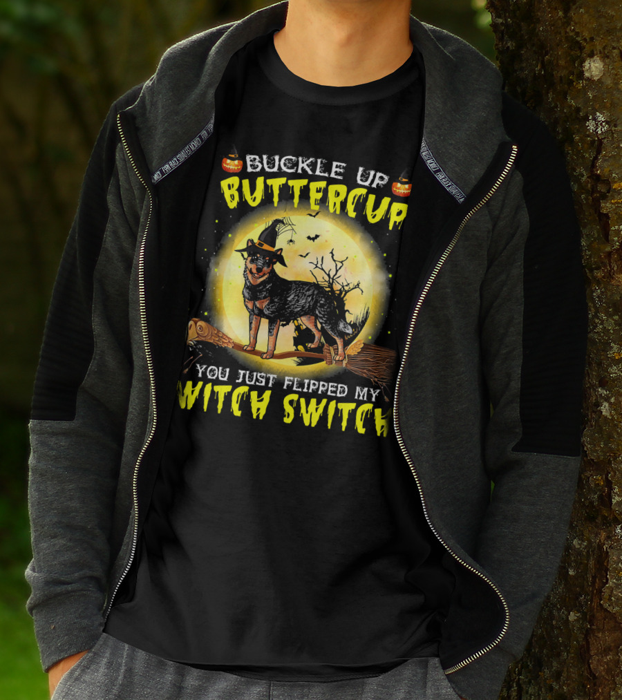 Buckle Up Buttercup You Just Flipped My Witch Switch Australian Cattle Do T-Shirt