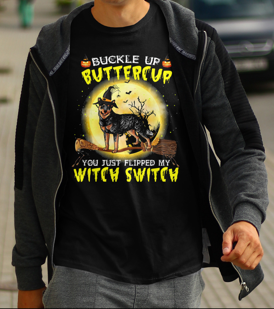 Buckle Up Buttercup You Just Flipped My Witch Switch Australian Cattle Do T-Shirt