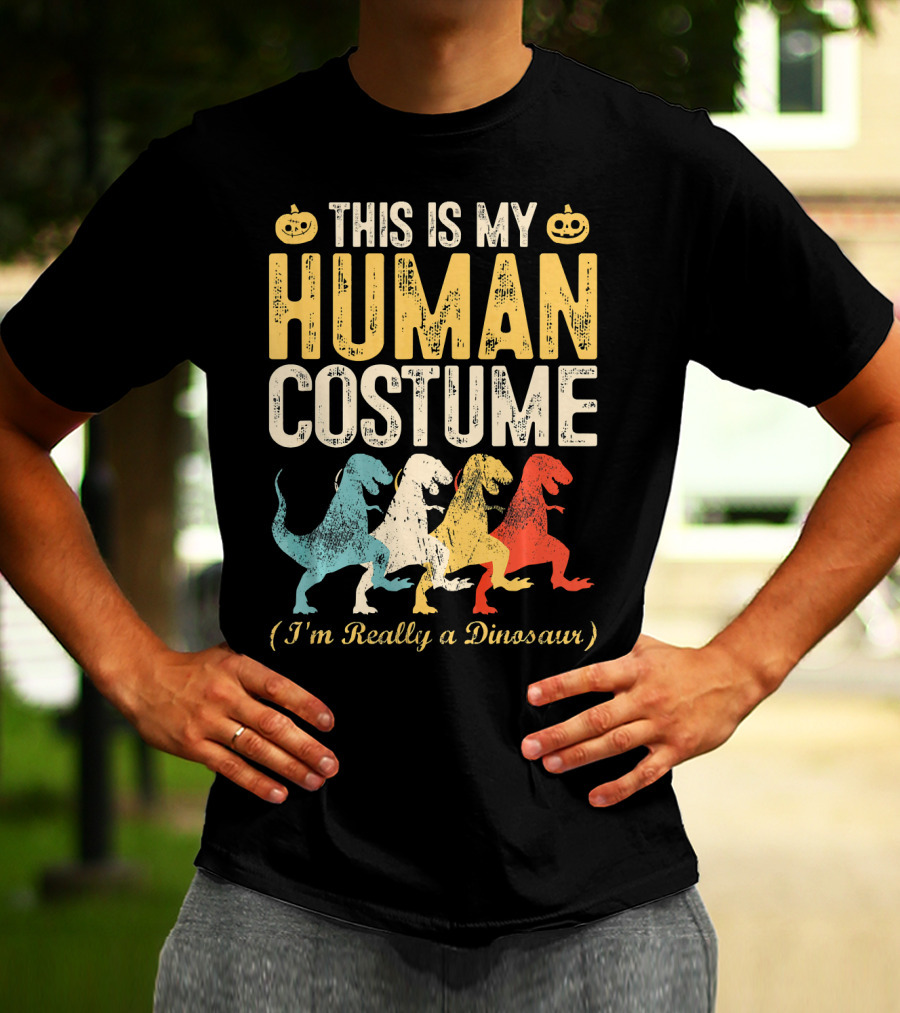 This Is My Human Costume I'm Really A Dinosaur Halloween Pumpkin Decor T-Shirt