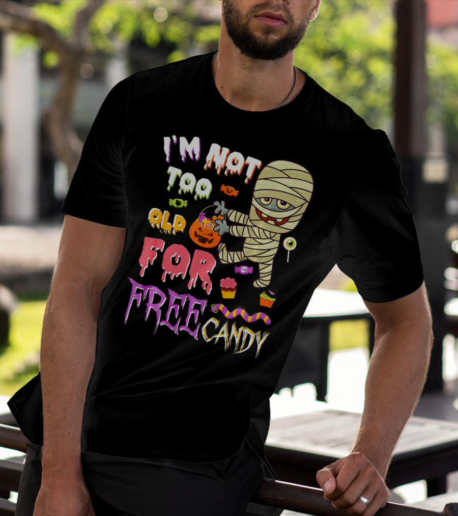I'm Not Too Old For Free Candy Scary Mummy Halloween T-Shirt
