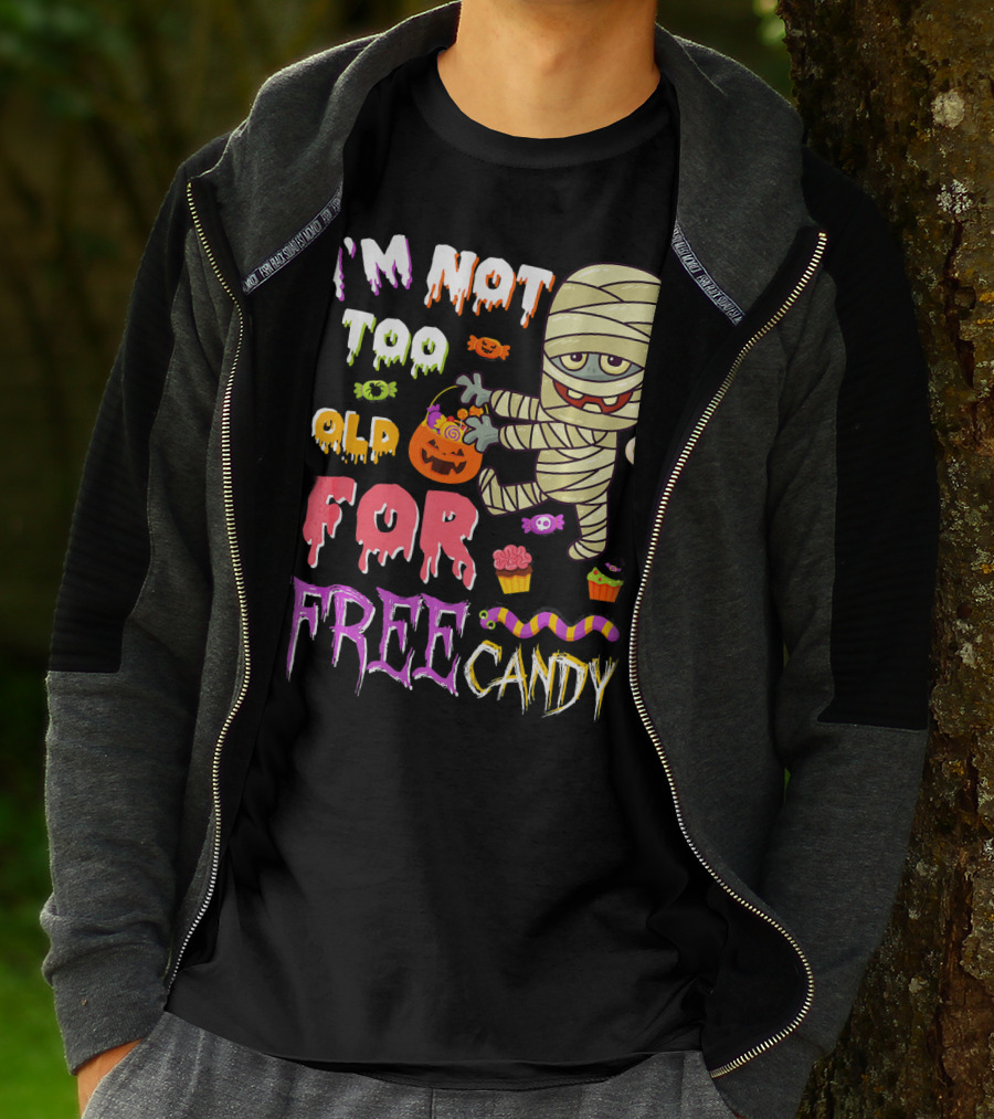 I'm Not Too Old For Free Candy Scary Mummy Halloween T-Shirt