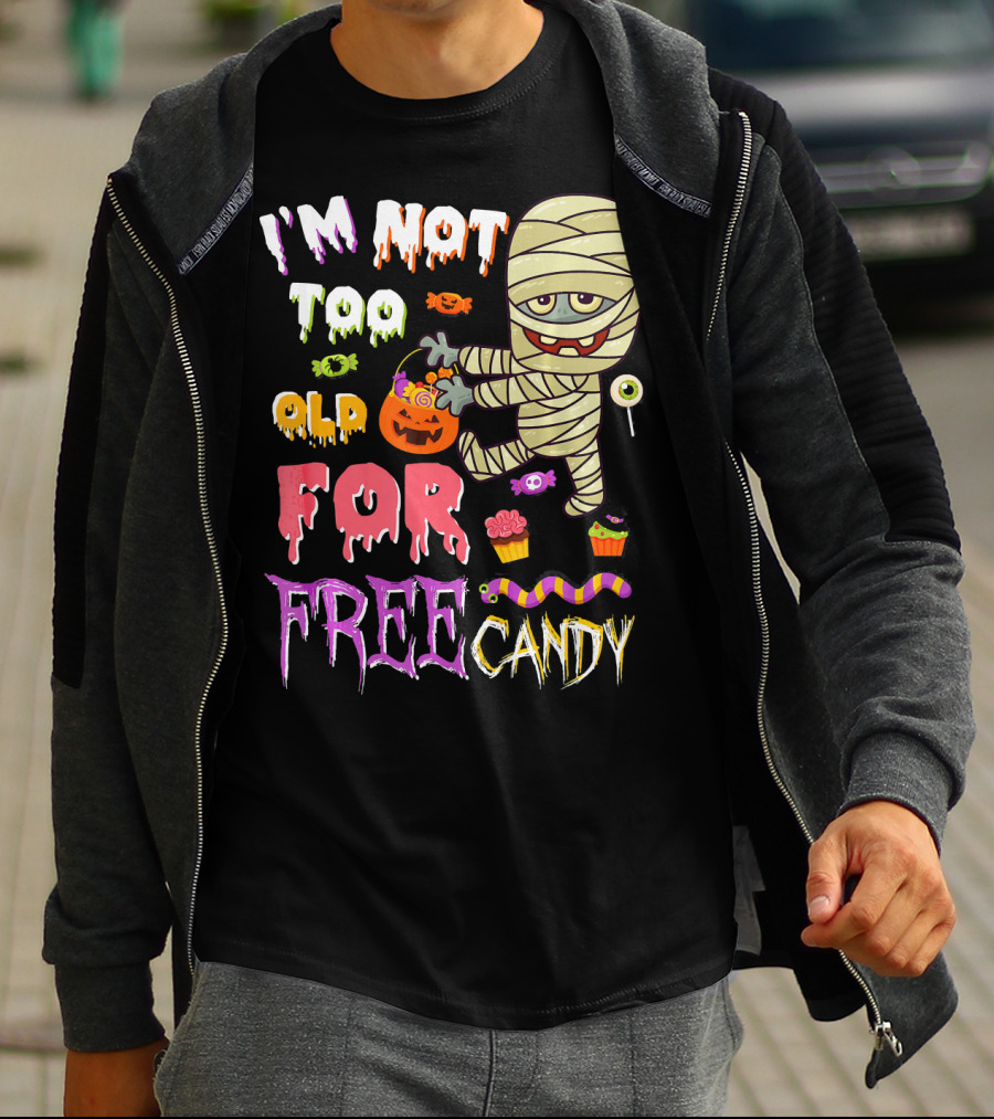 I'm Not Too Old For Free Candy Scary Mummy Halloween T-Shirt