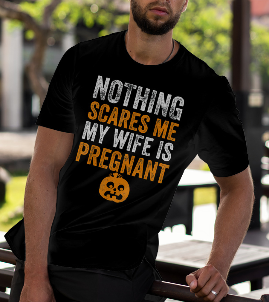 Nothing Scares Me My Wife Is Pregnant Pumpkin Face T-Shirt