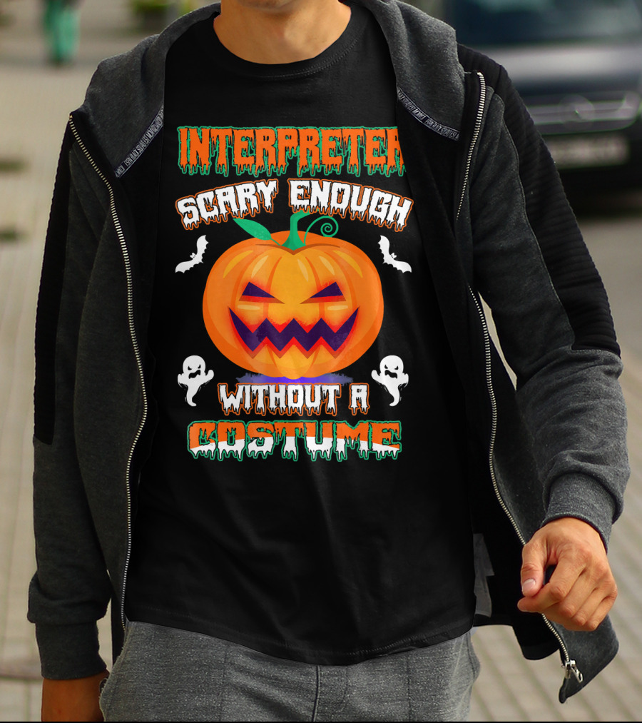 Interpreter Scary Enough Without A Costume T-Shirt