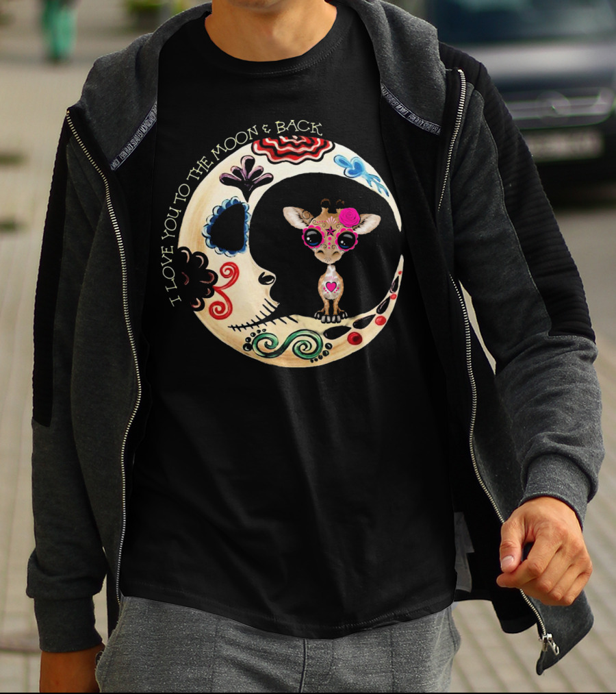 I Love You To The Moon And Back Giraffe Sugar Skull T-Shirt