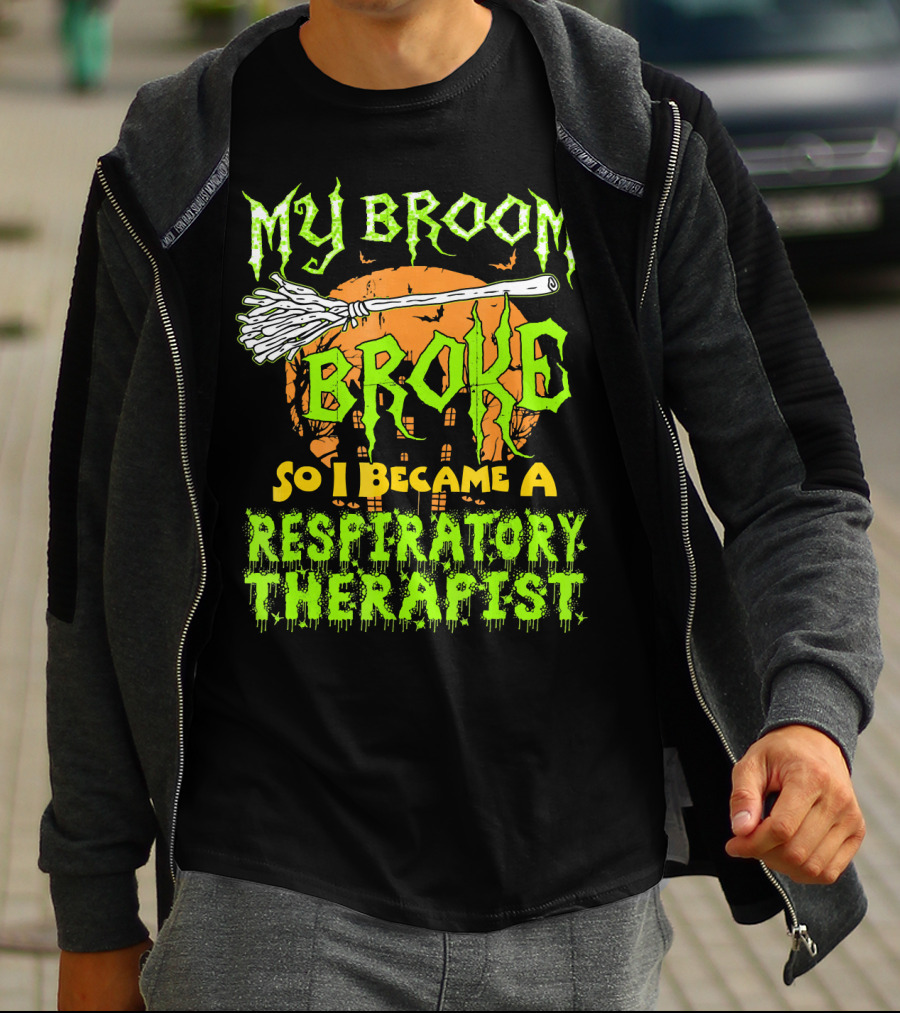 My Broom Broke So I Became A Respiratory Therapist T-Shirt