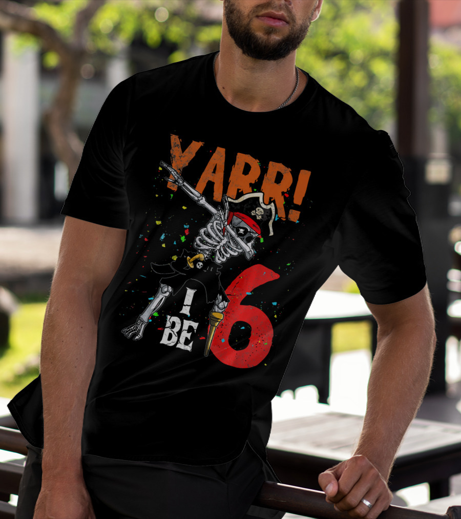 Yarr I Be 6 Dabbing Skeleton Pirate Birthday T-Shirt
