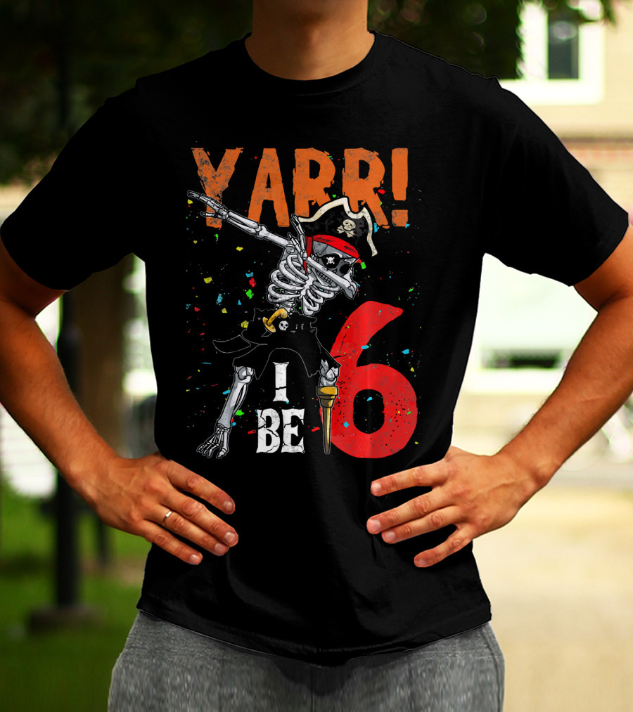 Yarr I Be 6 Dabbing Skeleton Pirate Birthday T-Shirt