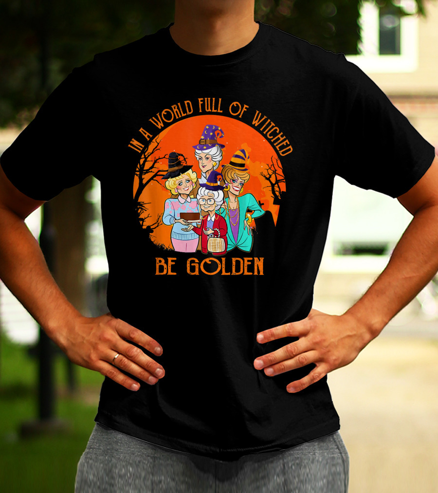 In A World Full Of Witches Be Golden Halloween Characters T-Shirt