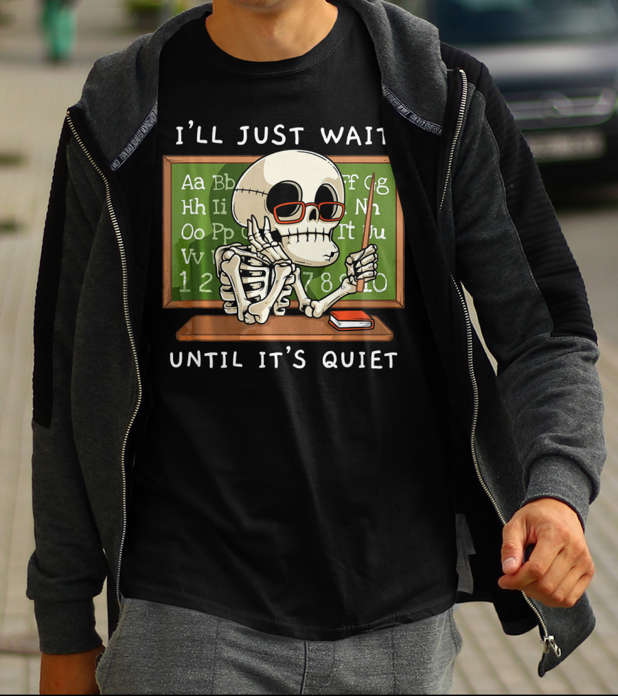 I'll Just Wait Until It's Quiet Halloween Skeleton Teacher T-Shirt