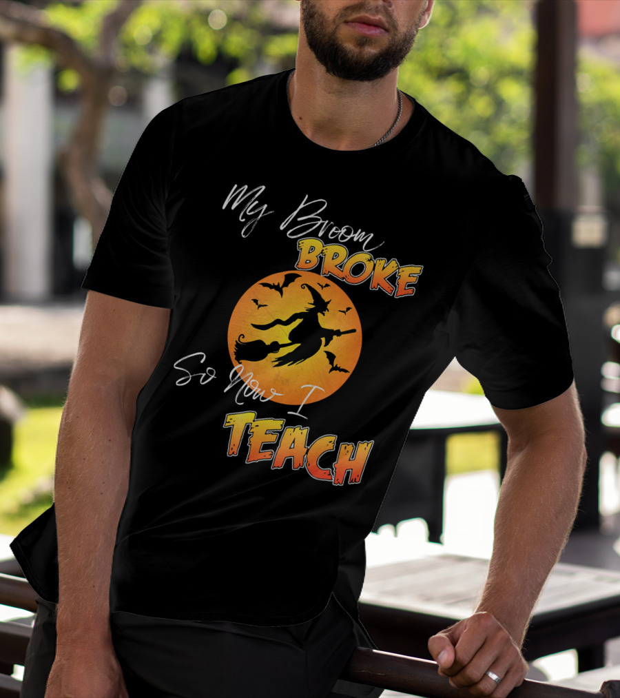 My Broom Broke So Now I Teach Halloween Witch With Bats T-Shirt