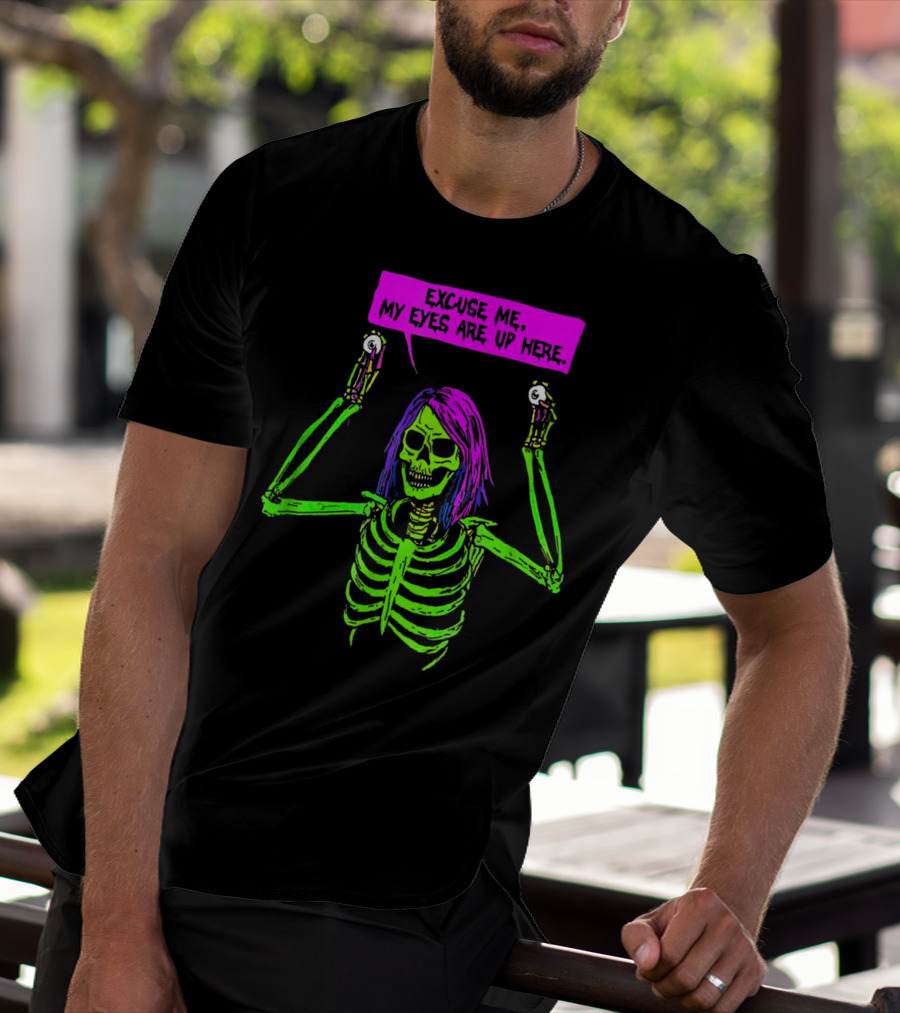 Excuse Me My Eyes Are Up Here Funny Skeleton Neon Green And Purple T-Shirt
