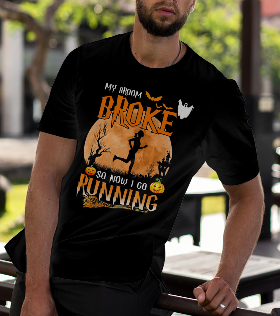 My Broom Broke So Now I Go Running Halloween T-Shirt