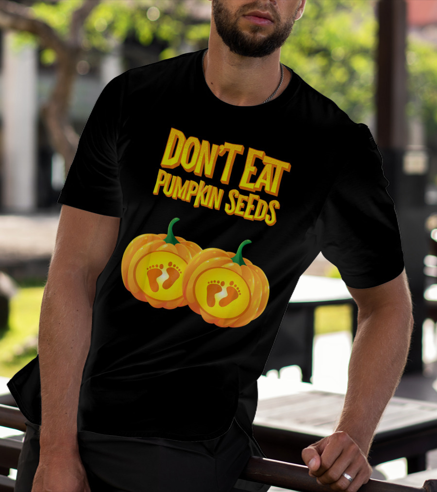 Don't Eat Pumpkin Seeds Baby Feet Pumpkins T-Shirt