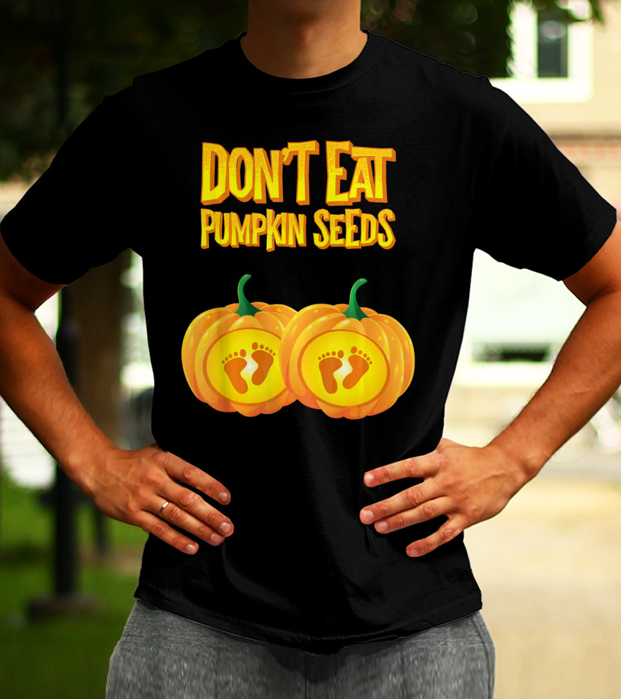 Don't Eat Pumpkin Seeds Baby Feet Pumpkins T-Shirt