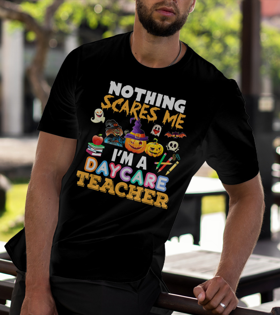 Nothing Scares Me Halloween Daycare Teacher With Pumpkins, Witch Hat, Ghosts, Bat, Apple, Books, Crayons And Worm T-Shirt