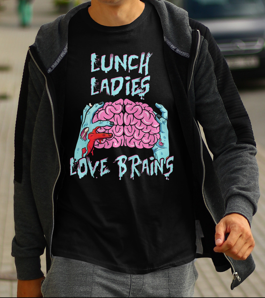 LUNCH LADIES LOVE BRAINS T-Shirt