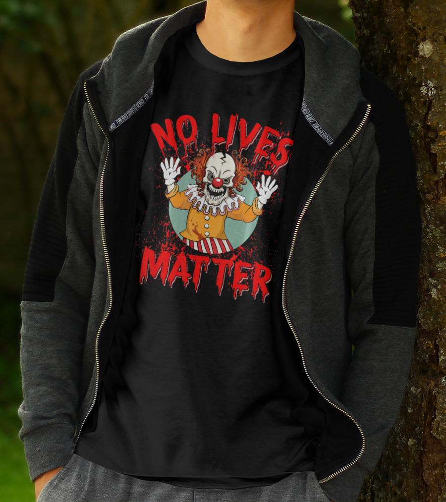 No Lives Matter Creepy Crazy Clown Funny T-Shirt