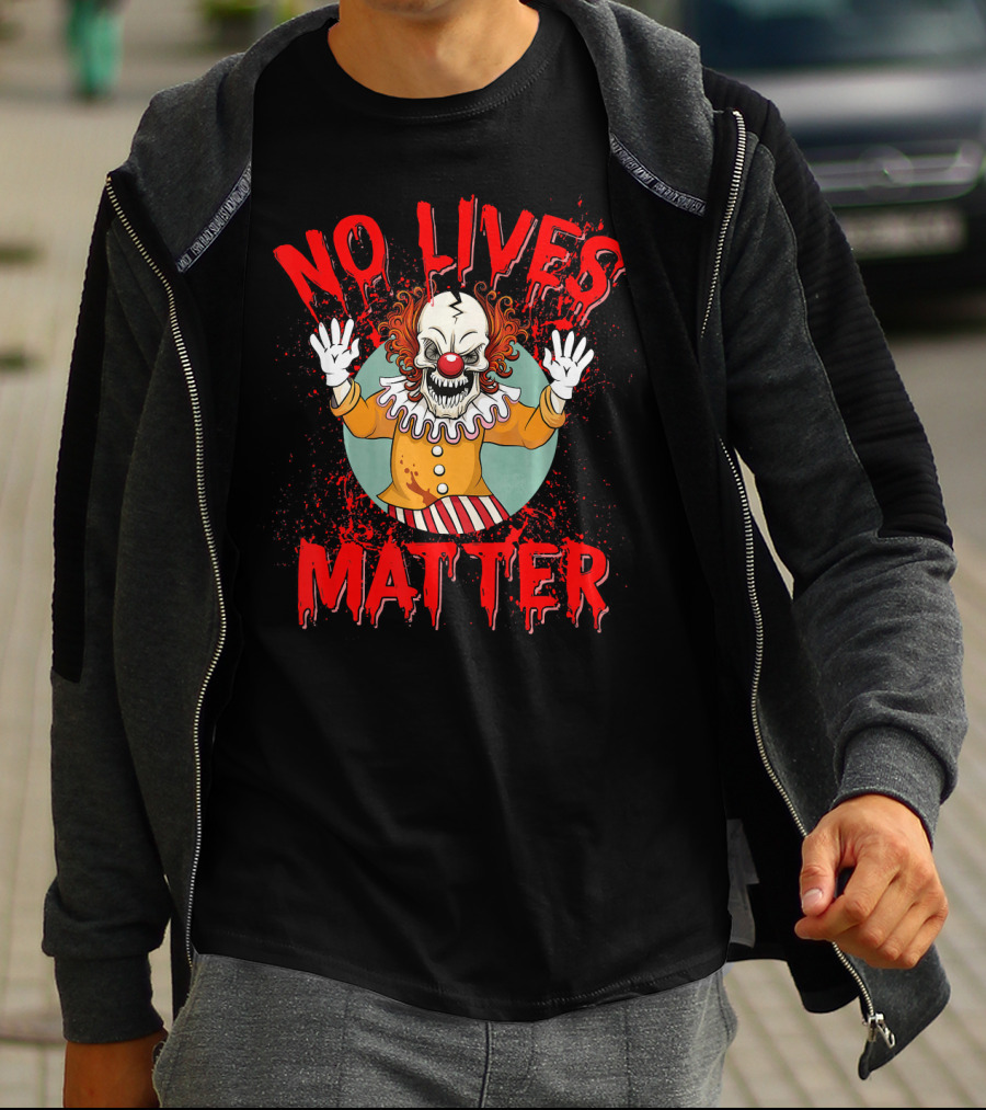 No Lives Matter Creepy Crazy Clown Funny T-Shirt
