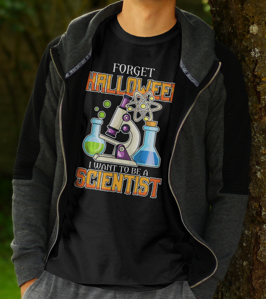 Forget Halloween I Want To Be A Scientist T-Shirt