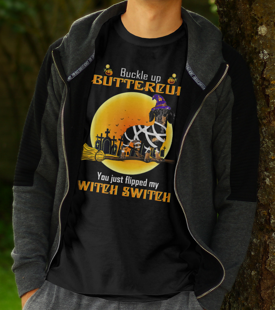 Buckle Up Buttercup You Just Flipped My Witch Switch Dachshund Dog T-Shirt
