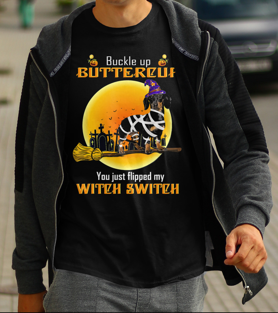 Buckle Up Buttercup You Just Flipped My Witch Switch Dachshund Dog T-Shirt