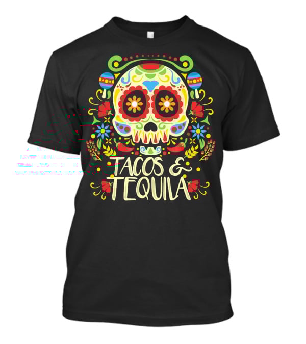 Tacos And Tequila Dia De Los Muertos Skull T-Shirt