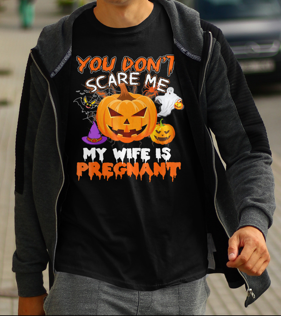 You Don't Scare Me Pumpkin Witch Ghost My Wife Is Pregnant T-Shirt